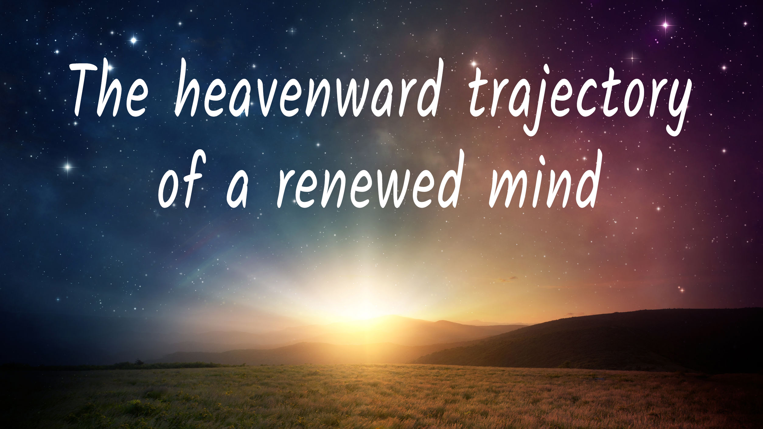 the-heavenward-trajectory-of-a-renewed-mind-gateway-community-church